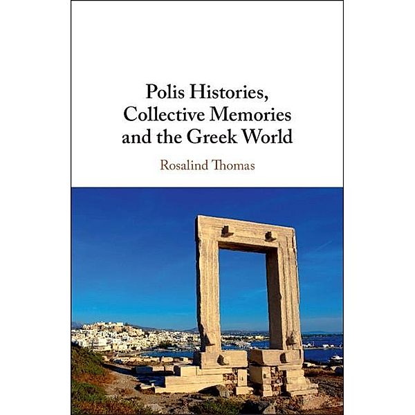 Polis Histories, Collective Memories and the Greek World, Rosalind Thomas