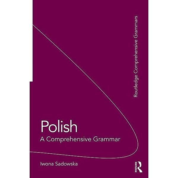 Polish: A Comprehensive Grammar, Iwona Sadowska