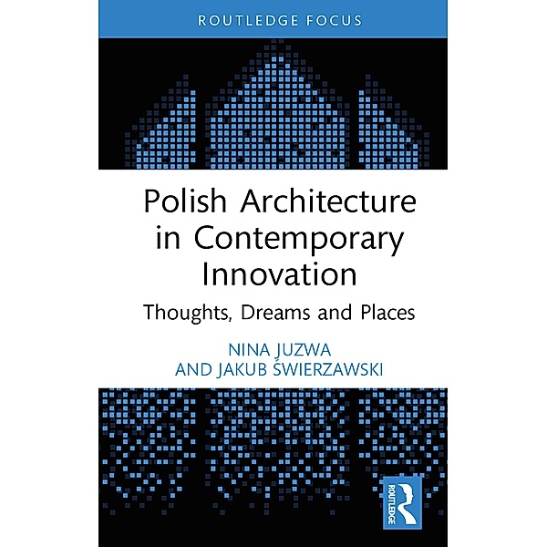 Polish Architecture in Contemporary Innovation, Nina Juzwa, Jakub Swierzawski