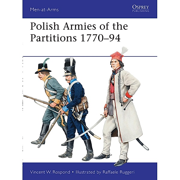 Polish Armies of the Partitions 1770-94, Vincent W. Rospond