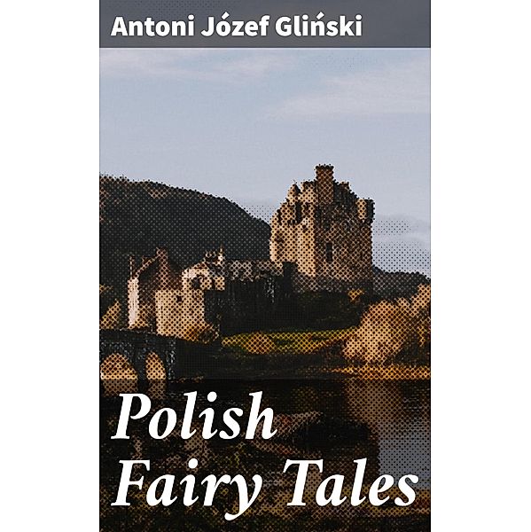 Polish Fairy Tales, Antoni Józef Glinski