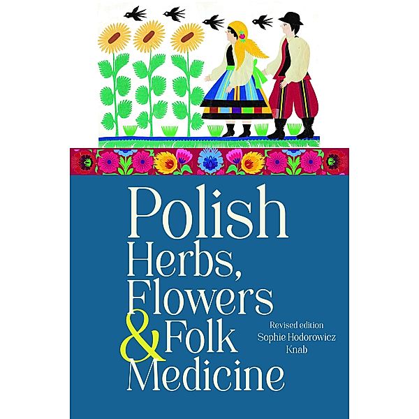 Polish Herbs, Flowers & Folk Medicine, Sophie Hodorowicz Knab