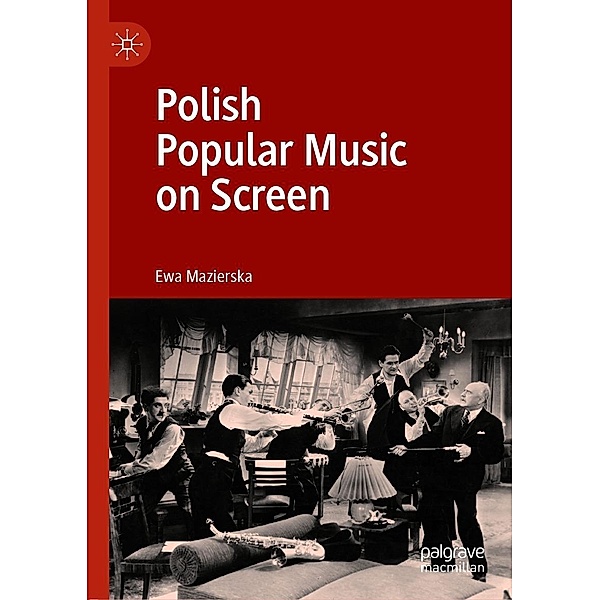 Polish Popular Music on Screen / Progress in Mathematics, Ewa Mazierska