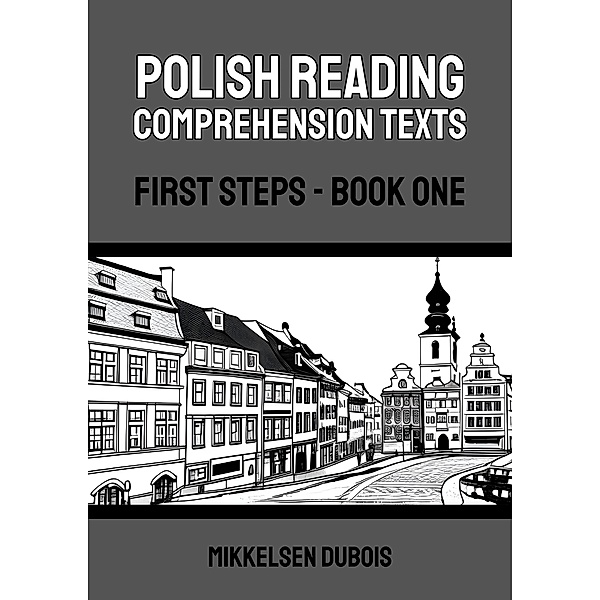 Polish Reading Comprehension Texts: First Steps - Book One / Polish Reading Comprehension Texts, Mikkelsen Dubois