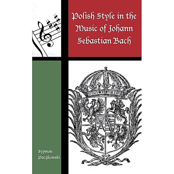 Polish Style in the Music of Johann Sebastian Bach / Contextual Bach Studies, Szymon Paczkowski