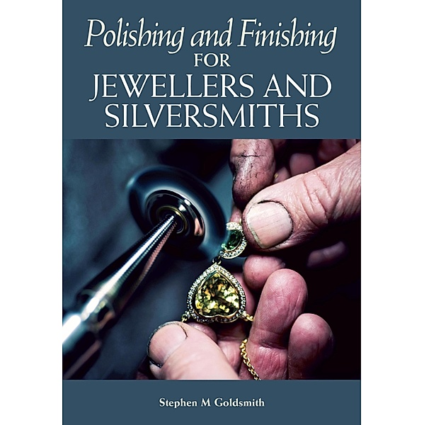 Polishing and Finishing for Jewellers and Silversmiths, Stephen M Goldsmith