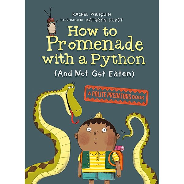 Polite Predators: 1 How to Promenade with a Python (and Not Get Eaten), Rachel Poliquin