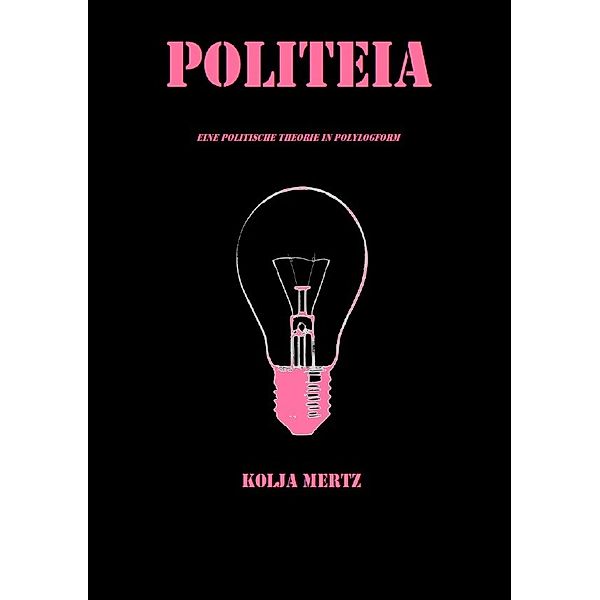 Politeia. Eine politische Theorie in Polylogform, Kolja Mertz