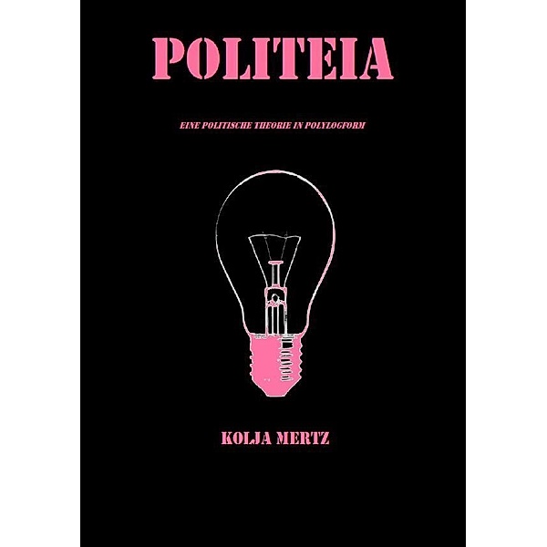 Politeia. Eine politische Theorie in Polylogform, Kolja Mertz