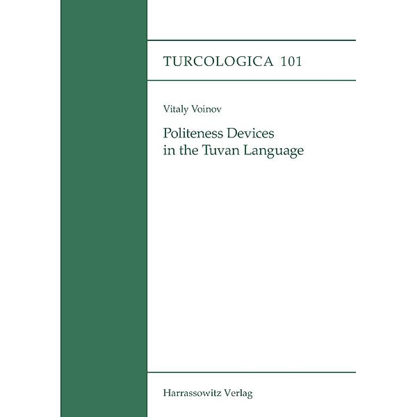 Politeness Devices in the Tuvan Language / Turcologica Bd.101, Vitaly Voinov