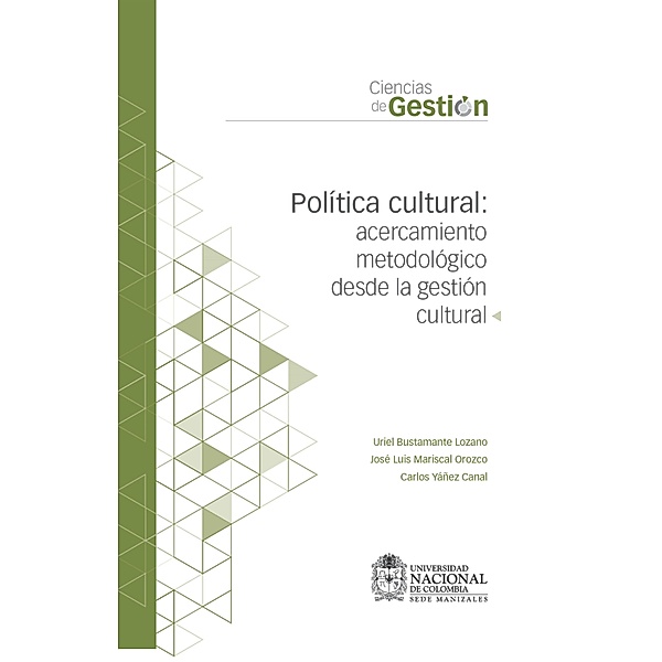 Política cultural: acercamiento metodológico desde la gestión cultural, José Mariscal, Carlos Canal, Uriel Bustamante