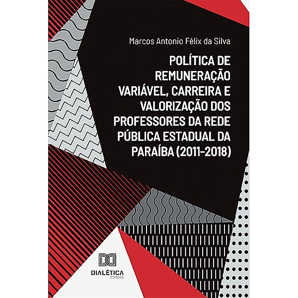 Política de remuneração variável, carreira e valorização dos professores da rede pública estadual da Paraíba (2011-2018), Marcos Antonio Félix da Silva