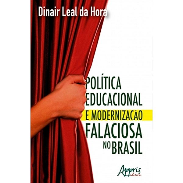 Política Educacional e Modernização Falaciosa no Brasil, Dinair Leal da Hora