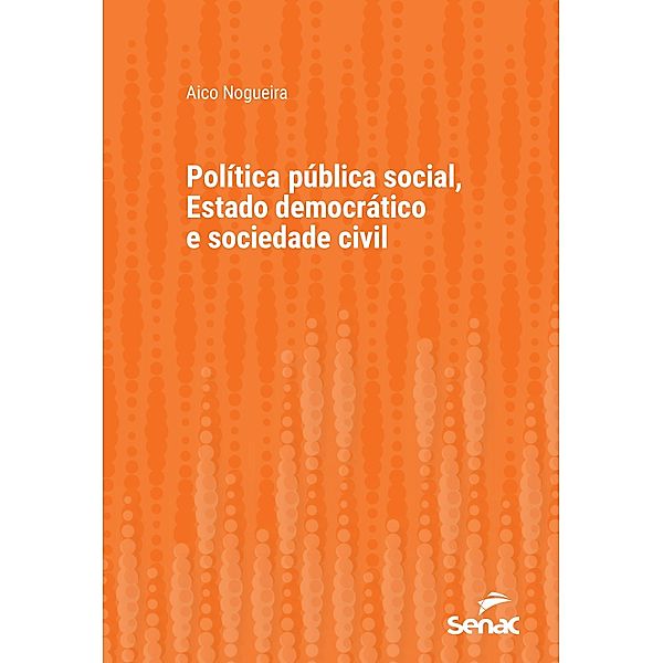 Política pública social, Estado democrático e sociedade civil / Série Universitária, Aico Nogueira