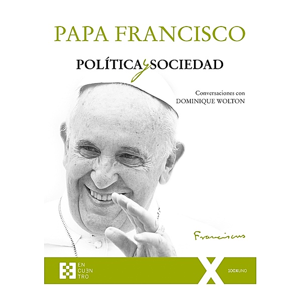 Política y sociedad / 100XUNO, Papa Francisco, Dominique Wolton