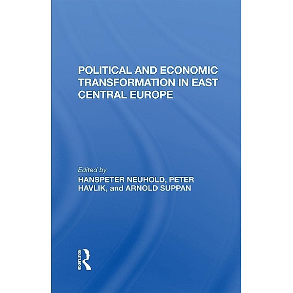 Political And Economic Transformation In East Central Europe, Hanspeter Neuhold, Peter Havlik, Arnold Suppan
