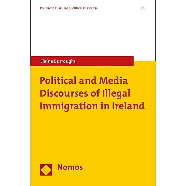 Political and Media Discourses of Illegal Immigration in Ireland / Politische Diskurse Bd.1, Elaine Burroughs