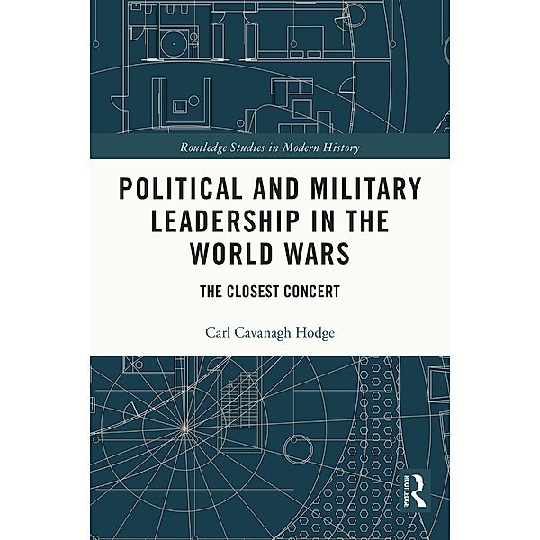Political and Military Leadership in the World Wars, Carl Cavanagh Hodge