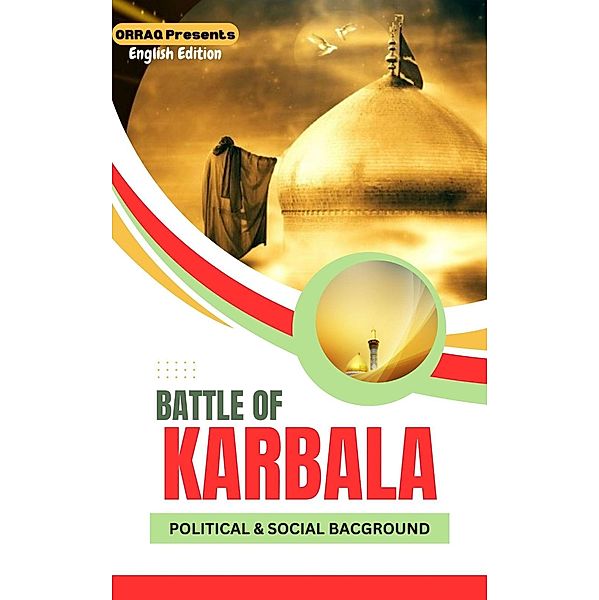 Political and Social Background - Causes and Reasons for the Battle of Karbala, Orraq