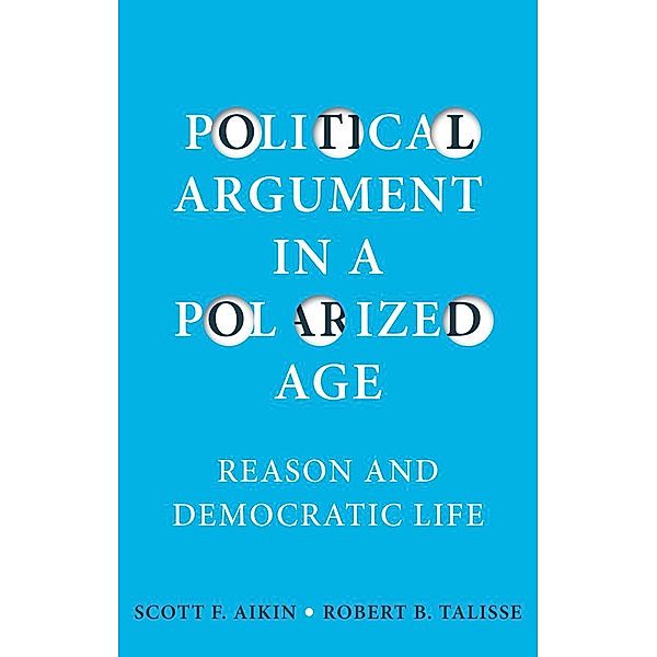 Political Argument in a Polarized Age, Scott F. Aikin, Robert B. Talisse