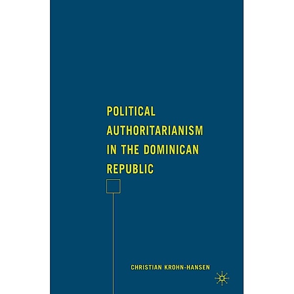 Political Authoritarianism in the Dominican Republic, C. Krohn-Hansen