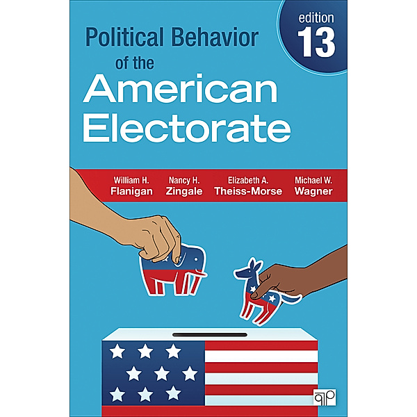 Political Behavior of the American Electorate, Elizabeth A. Theiss-Morse, Michael W. Wagner, Nancy H. Zingale, William H. Flanigan
