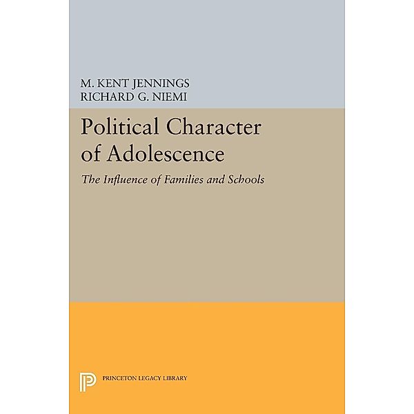 Political Character of Adolescence / Princeton Legacy Library Bd.1788, M. Kent Jennings, Richard G. Niemi