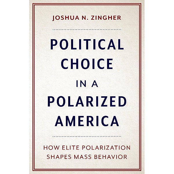 Political Choice in a Polarized America, Joshua N. Zingher