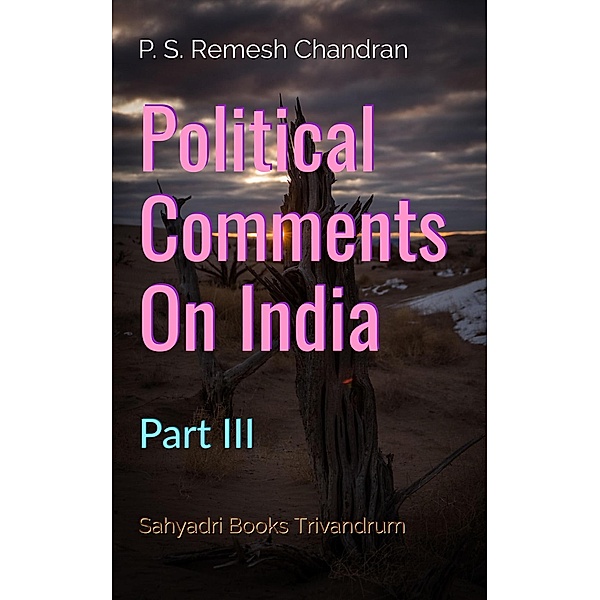 Political Comments On India Part III, P. S. Remesh Chandran