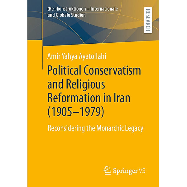 Political Conservatism and Religious Reformation in Iran (1905-1979), Amir Yahya Ayatollahi
