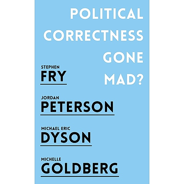 Political Correctness Gone Mad?, Jordan B. Peterson, Stephen Fry, Michael Eric Dyson, Michelle Goldberg