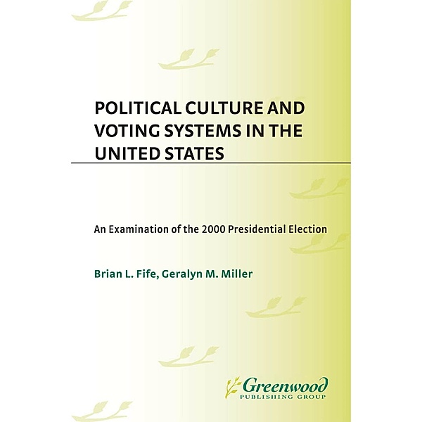 Political Culture and Voting Systems in the United States, Brian L. Fife, Geralyn M. Miller