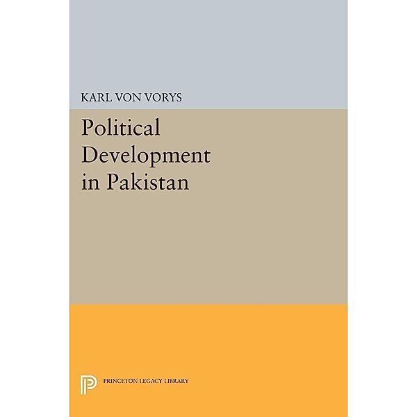Political Development in Pakistan / Center for International Studies, Princeton University, Karl Von Vorys