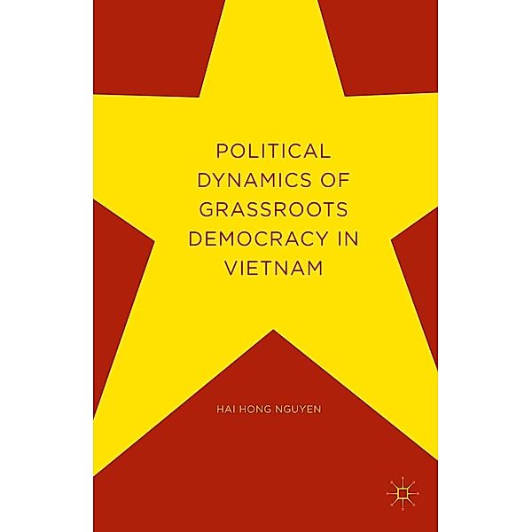 Political Dynamics of Grassroots Democracy in Vietnam, Hai Hong Nguyen