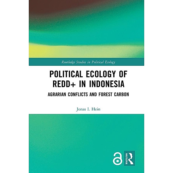 Political Ecology of REDD+ in Indonesia, Jonas I. Hein