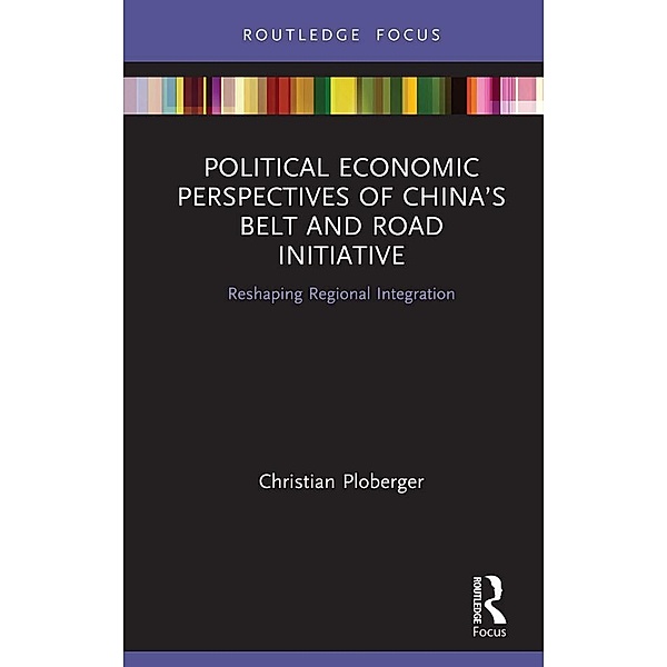 Political Economic Perspectives of China's Belt and Road Initiative, Christian Ploberger