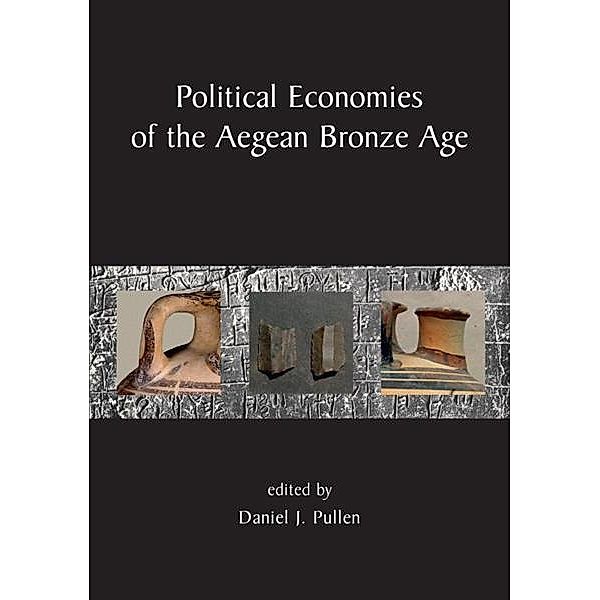 Political Economies of the Aegean Bronze Age, Pullen Daniel J. Pullen