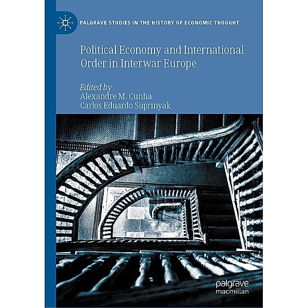 Political Economy and International Order in Interwar Europe / Palgrave Studies in the History of Economic Thought