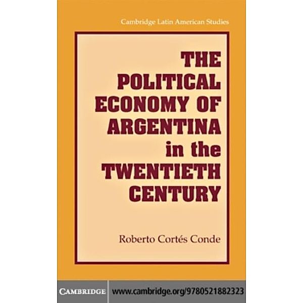 Political Economy of Argentina in the Twentieth Century, Roberto Cortes Conde