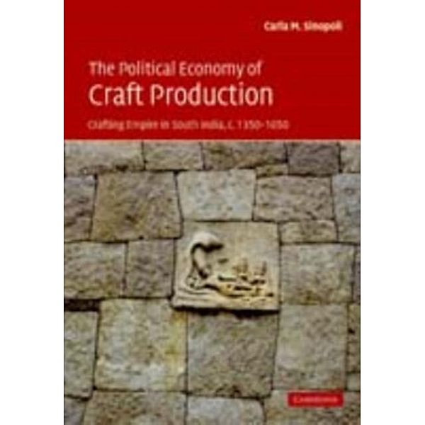 Political Economy of Craft Production, Carla M. Sinopoli
