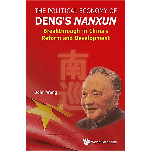 Political Economy Of Deng's Nanxun, The: Breakthrough In China's Reform And Development, John Wong