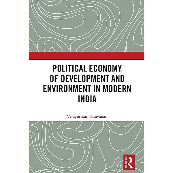 Political Economy of Development and Environment in Modern India, Velayutham Saravanan