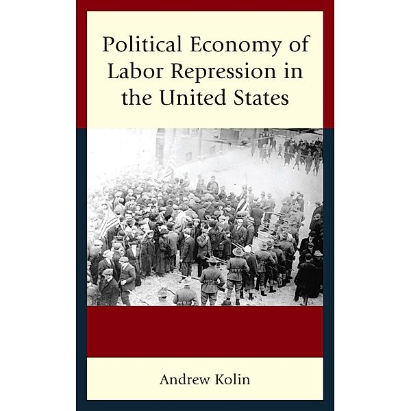 Political Economy of Labor Repression in the United States, Andrew Kolin