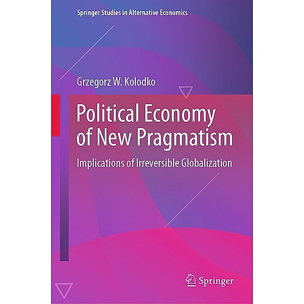 Political Economy of New Pragmatism / Springer Studies in Alternative Economics, Grzegorz W. Kolodko
