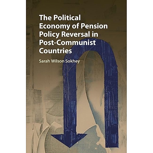 Political Economy of Pension Policy Reversal in Post-Communist Countries, Sarah Wilson Sokhey