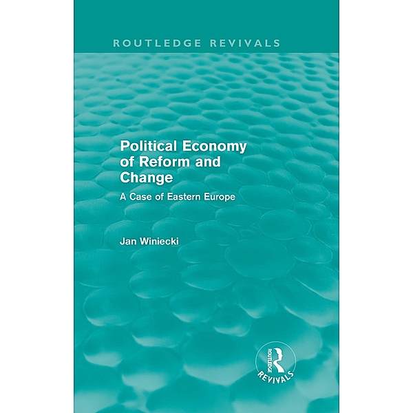 Political Economy of Reform and Change (Routledge Revivals) / Routledge Revivals, Jan Winiecki