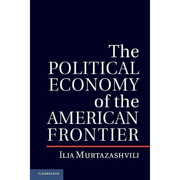 Political Economy of the American Frontier / Political Economy of Institutions and Decisions, Ilia Murtazashvili