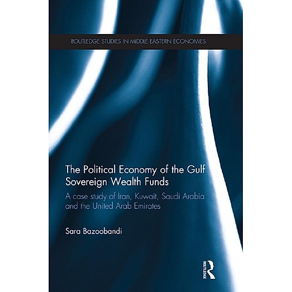 Political Economy of the Gulf Sovereign Wealth Funds, Sara Bazoobandi