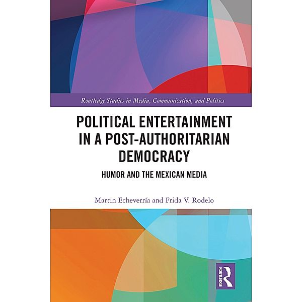 Political Entertainment in a Post-Authoritarian Democracy, Martin Echeverría, Frida V. Rodelo