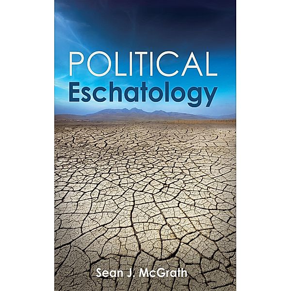 Political Eschatology, Sean J. McGrath